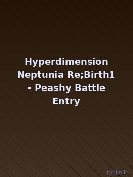 Copertina ufficiale di Hyperdimension Neptunia Re;Birth1 - Peashy Battle Entry